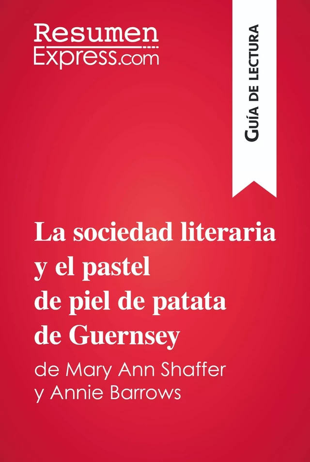 La sociedad literaria y el pastel de piel de patata de Guernsey de Mary Ann Shaffer y Annie Barrows (Guía de lectura) - Mélanie Ackerman - ResumenExpress.com