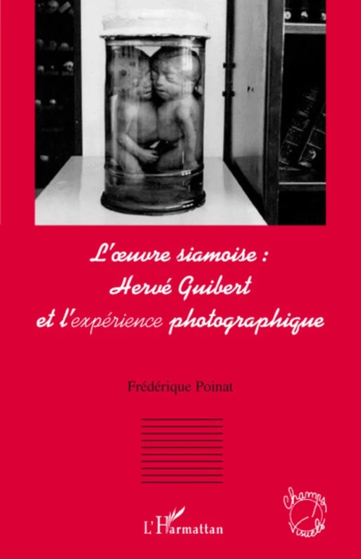 L'oeuvre siamoise : Hervé Guibert et l'expérience photographique - Frédérique Poinat - Editions L'Harmattan