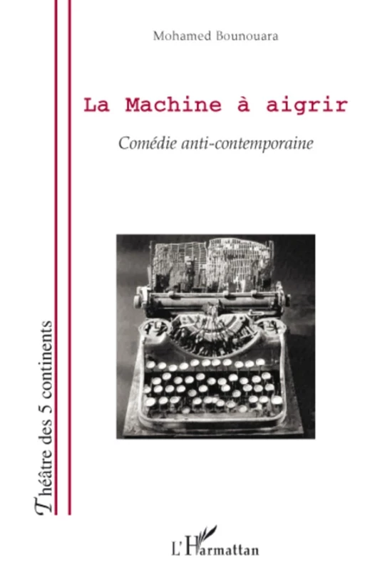 La Machine à aigrir - Mohamed Bounouara - Editions L'Harmattan