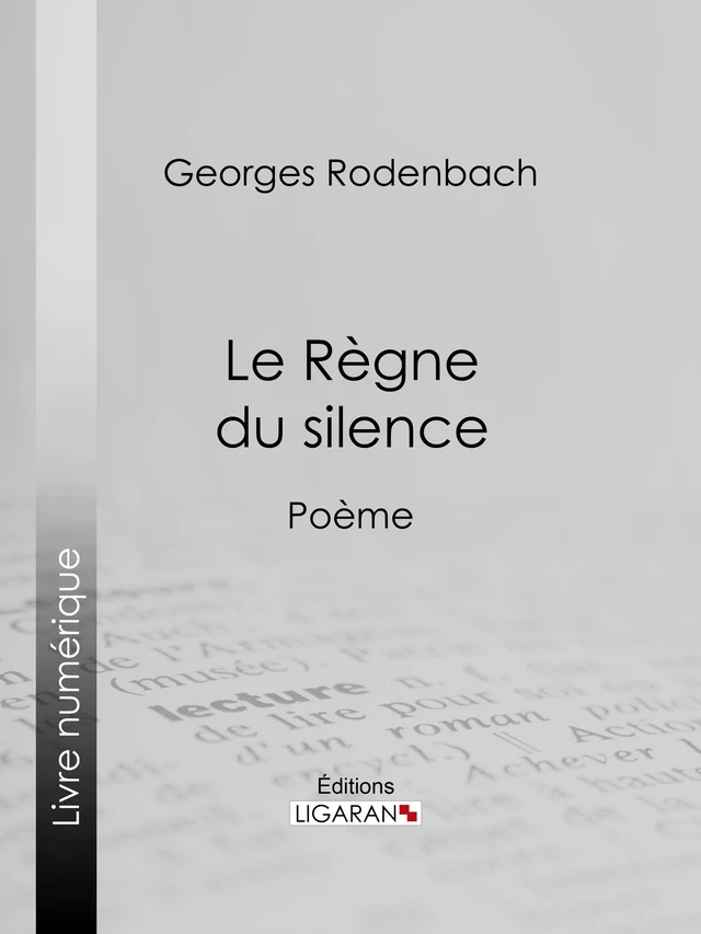 Le Règne du silence - Georges Rodenbach,  Ligaran - Ligaran