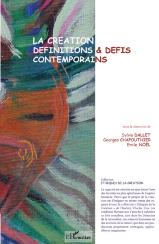 La création, définitions et défis contemporains - Sylvie Dallet, Georges Chapouthier, Émile Noël - Editions L'Harmattan