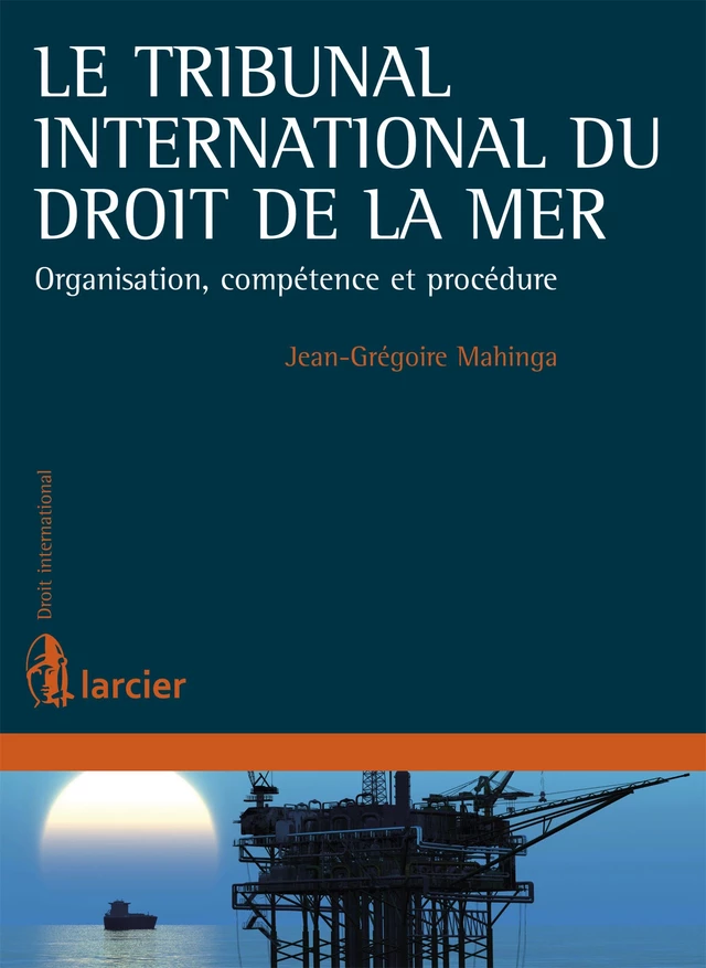 Le Tribunal international du droit de la mer - Jean–Grégoire Mahinga - Éditions Larcier