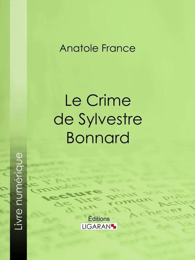 Le Crime de Sylvestre Bonnard - Anatole France,  Ligaran - Ligaran