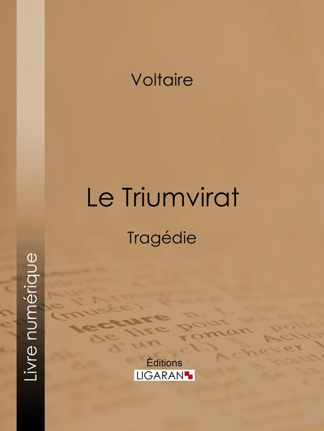 Le Triumvirat -  Voltaire, Louis Moland,  Ligaran - Ligaran