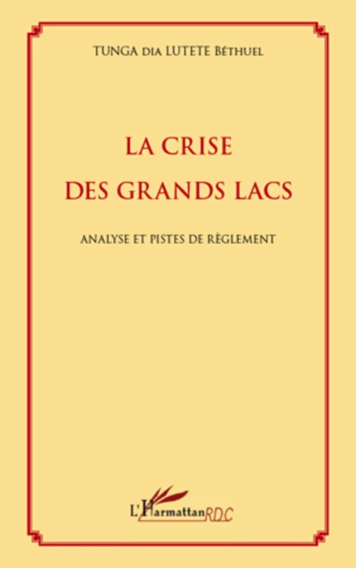 La crise des Grands Lacs - Béthuel Tunga Dia Lutete - Editions L'Harmattan