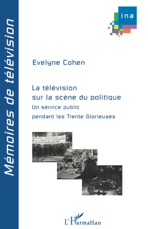 La télévision sur la scène du politique - Évelyne Cohen - Editions L'Harmattan