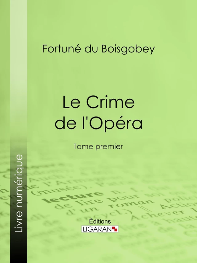 Le Crime de l'Opéra - Fortuné du Boisgobey,  Ligaran - Ligaran