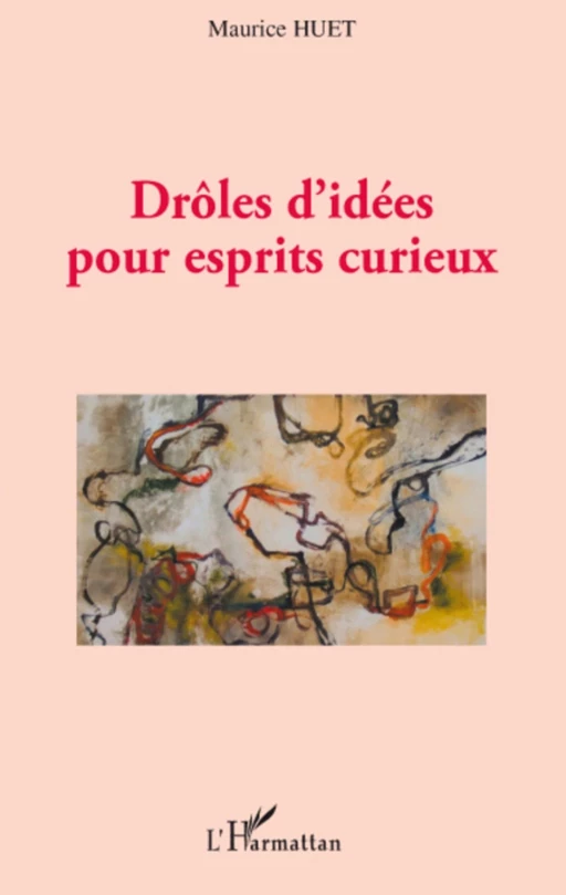 Drôles d'idées pour esprits curieux - Maurice Huet - Editions L'Harmattan