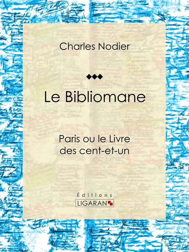 Le Bibliomane - Charles Nodier,  Ligaran - Ligaran