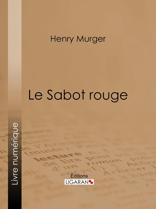 Le Sabot rouge - Henri Murger,  Ligaran - Ligaran