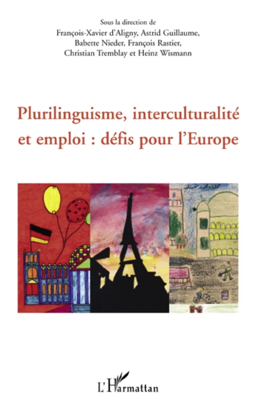 Plurilinguisme, interculturalité et emploi : défis pour l'Europe - Astrid Guillaume, Heinz Wismann, Christian Tremblay, François Rastier, Babette Nieder, François-Xavier D'Aligny - Editions L'Harmattan