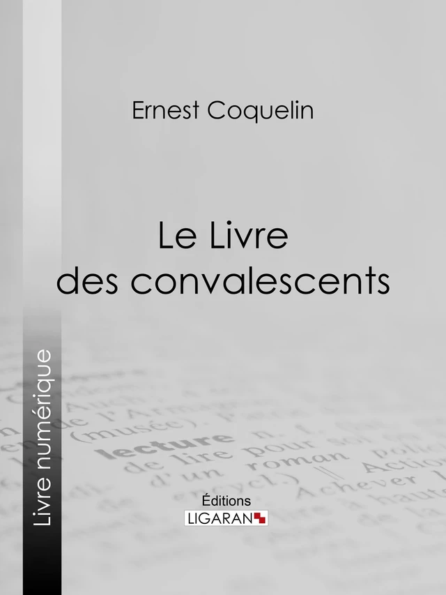 Le Livre des convalescents - Ernest Coquelin - Ligaran