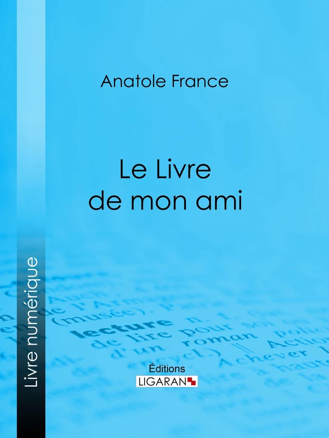 Le Livre de mon ami - Anatole France,  Ligaran - Ligaran