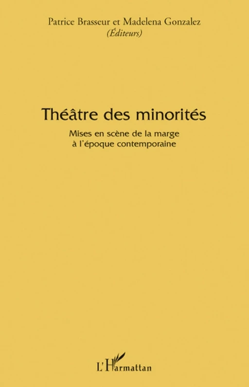 Théâtre des minorités - Madelena Gonzalez, Patrice Brasseur - Editions L'Harmattan