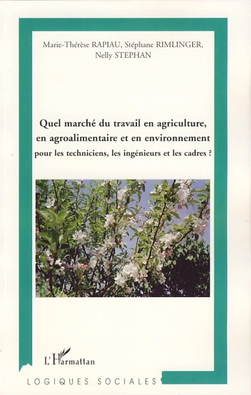 Quel marché du travail en agriculture, en agroalimentaire et en environnement ? - Stéphane Rimlinger, Marie-Thérèse Rapiau, Nelly Stephan - Editions L'Harmattan