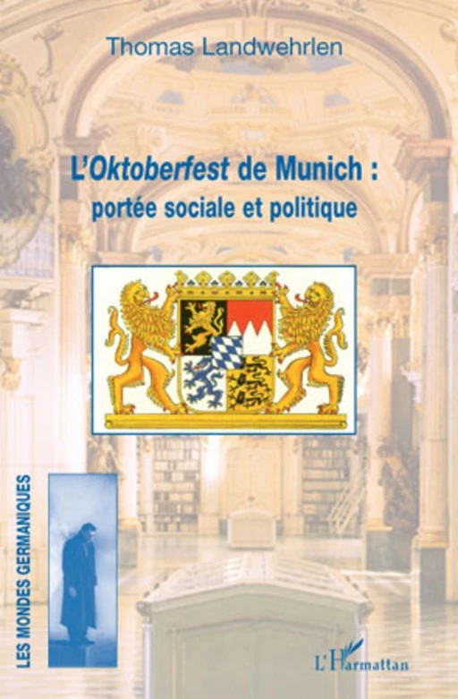 L'Oktoberfest de Munich : portée sociale et politique - Thomas Landwehrlen - Editions L'Harmattan