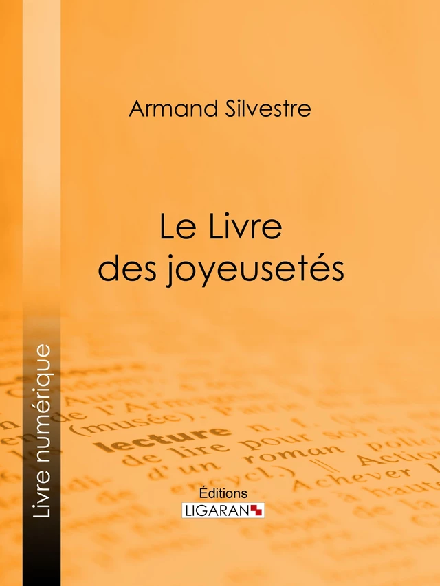 Le Livre des joyeusetés - Armand Silvestre,  Ligaran - Ligaran