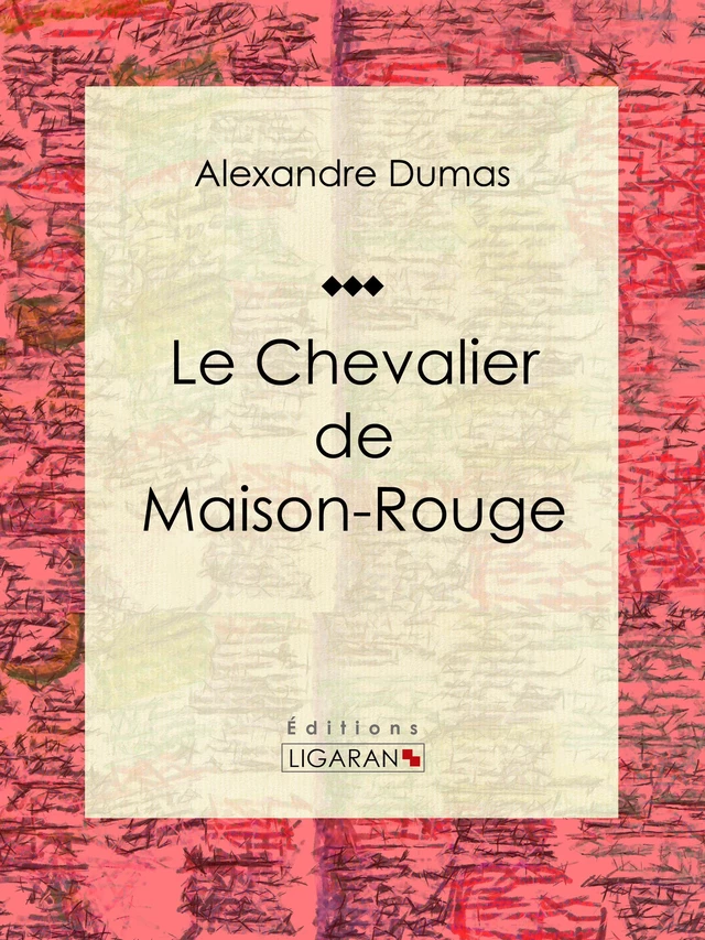 Le Chevalier de Maison-Rouge - Alexandre Dumas,  Ligaran - Ligaran