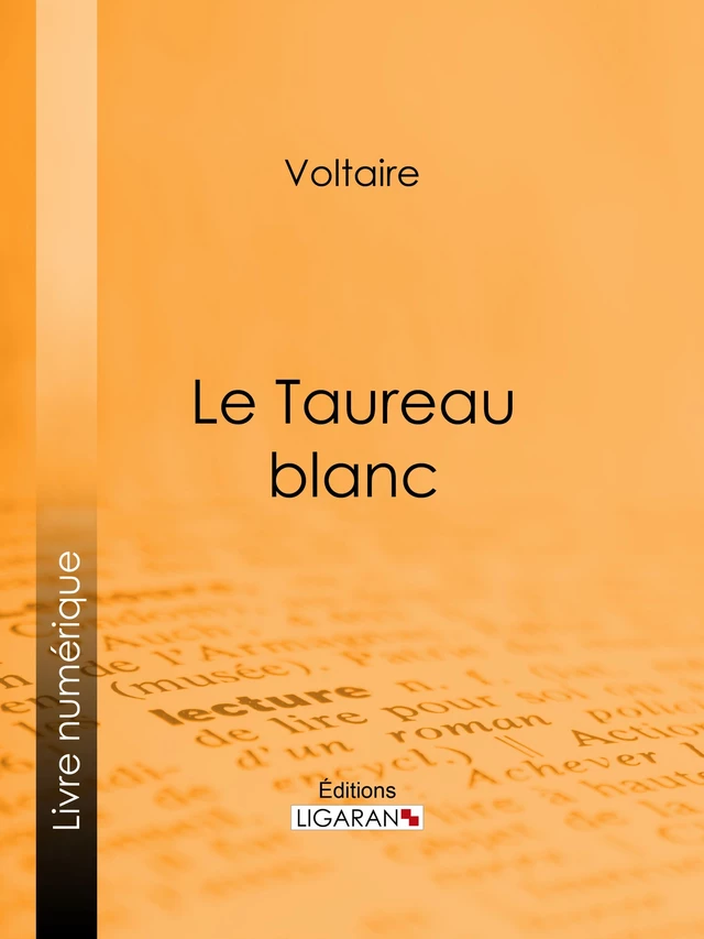 Le Taureau blanc -  Voltaire,  Ligaran - Ligaran