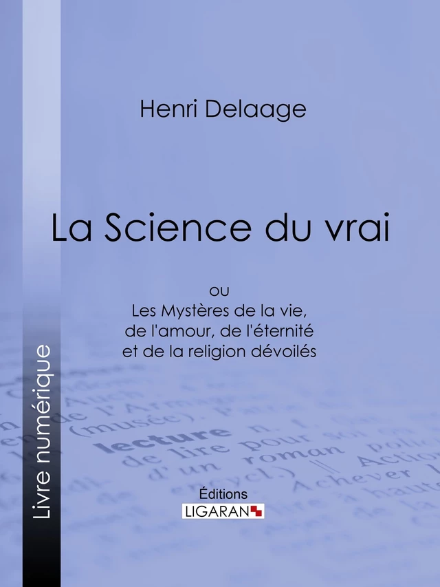 La Science du vrai - Henri Delaage,  Ligaran - Ligaran