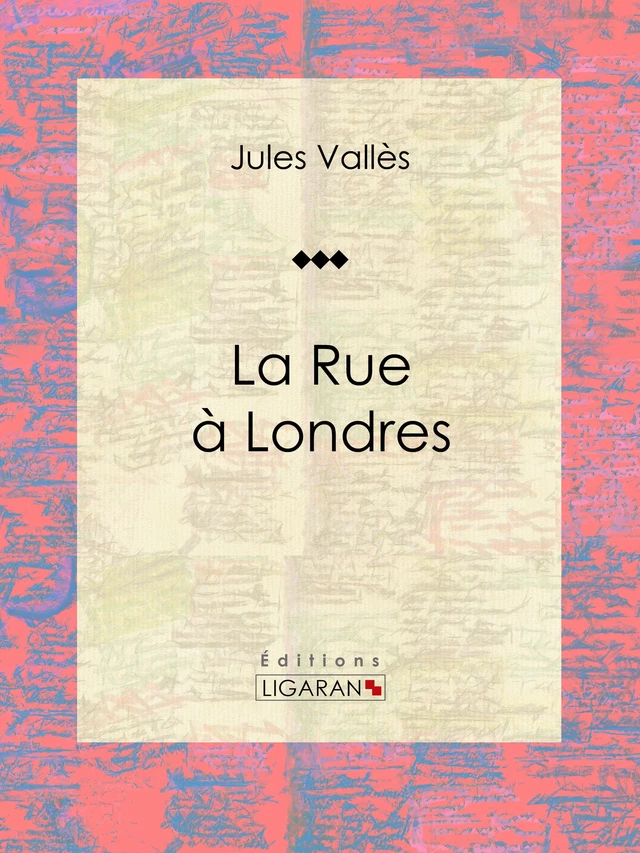 La Rue à Londres -  Ligaran, Jules Vallès - Ligaran