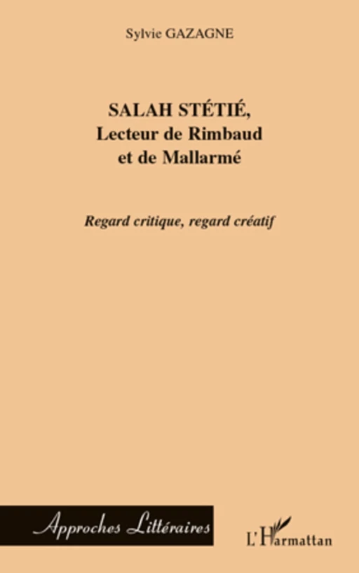 Salah Stétié, Lecteur de Rimbaud et de Mallarmé - Sylvie Gazagne - Editions L'Harmattan