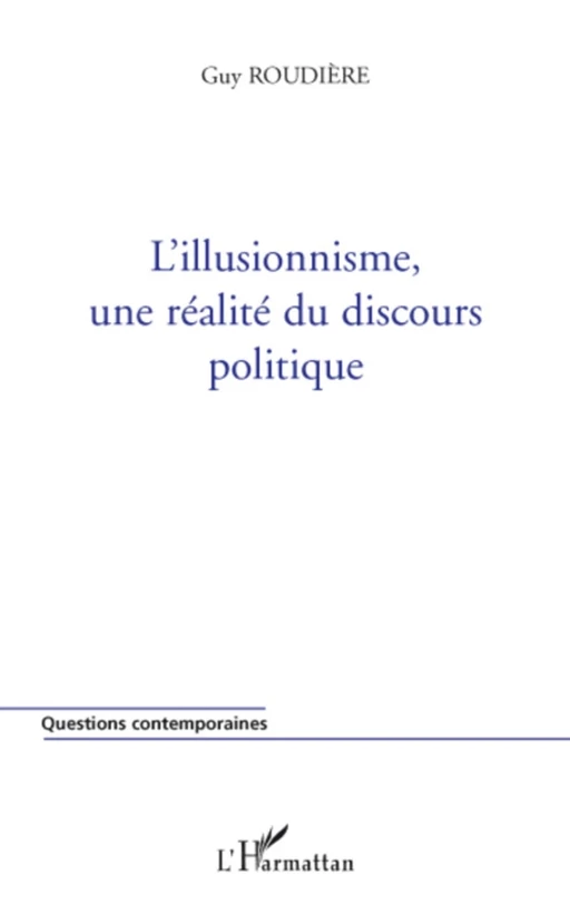 L'illusionnisme, une réalité du discours politique - Guy Roudiere - Editions L'Harmattan