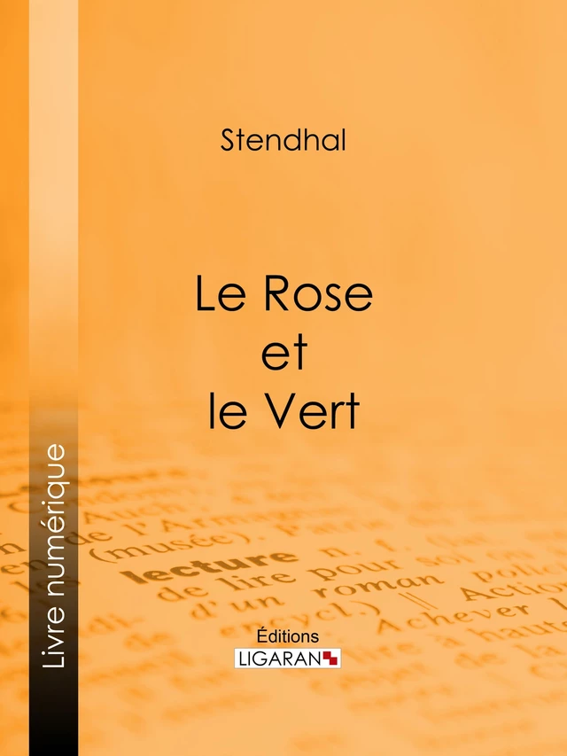 Le Rose et le Vert -  Stendhal,  Ligaran - Ligaran