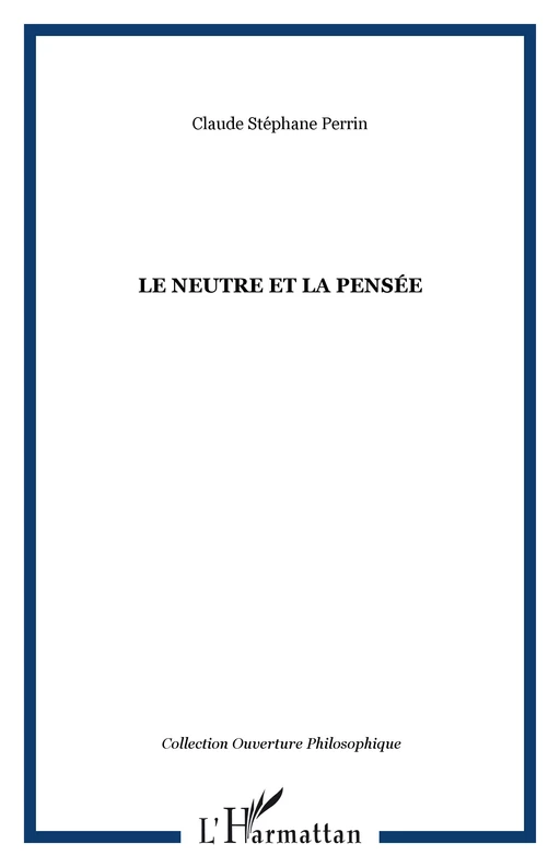 Le neutre et la pensée - Claude Stéphane Perrin - Editions L'Harmattan