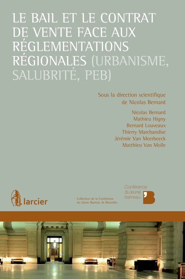 Le bail et le contrat de vente face aux réglementations régionales (urbanisme, salubrité, PEB) - Nicolas BERNARD, Mathieu Higny, Bernard Louveaux, Thierry Marchandise, Jérémie van Meerbeeck, Matthieu Van Molle - Éditions Larcier