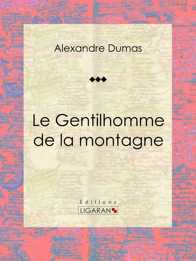 Le Gentilhomme de la montagne - Alexandre Dumas,  Ligaran - Ligaran