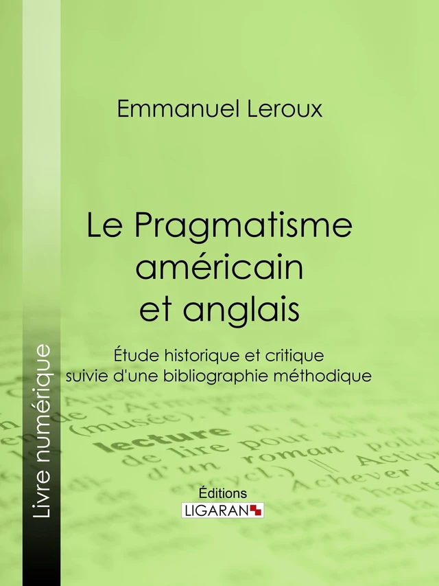 Le Pragmatisme américain et anglais - Emmanuel Leroux,  Ligaran - Ligaran