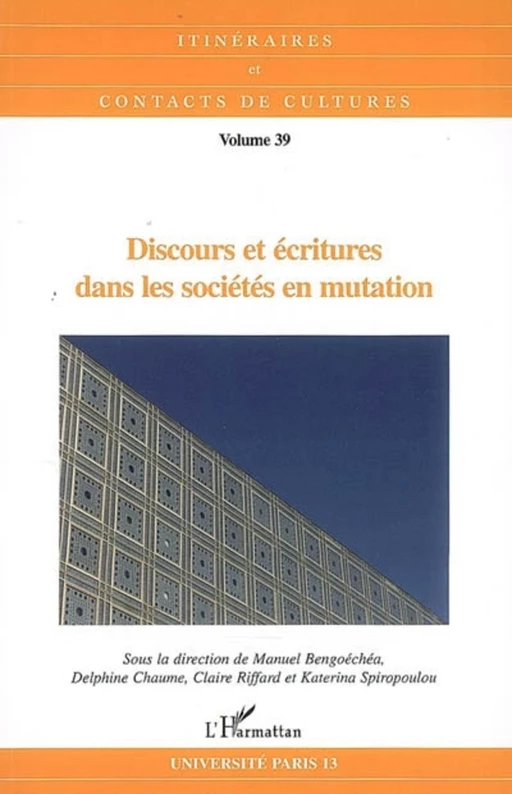 Discours et écritures dans les sociétés en mutation - Katerina Spiropoulou, Claire Riffard, Delphine Chaume, Manuel Bengoechea - Editions L'Harmattan