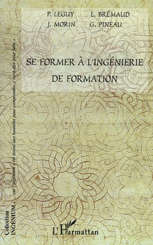 Se former à l'ingénierie de formation - Jacques Morin, Loïc Bremaud, Patrice Leguy, Gaston Pineau - Editions L'Harmattan