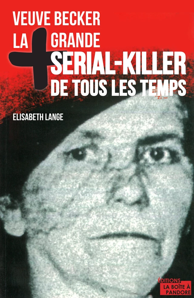 La plus grande serial-killer de tous les temps - Elisabeth Lange, La Boîte à Pandore - La Boîte à Pandore