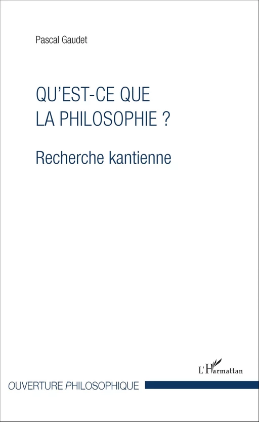 Qu'est-ce que la philosophie ? - Pascal Gaudet - Editions L'Harmattan