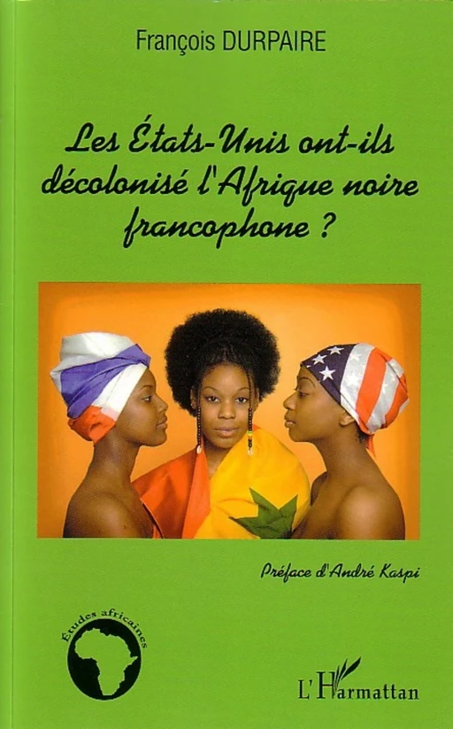 Les Etats-Unis ont-ils décolonisé l'Afrique noire francophone ? - François Durpaire - Editions L'Harmattan