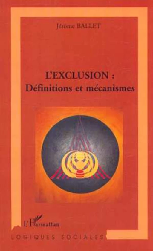 L'EXCLUSION : Définitions et mécanismes - Jérôme Ballet - Editions L'Harmattan