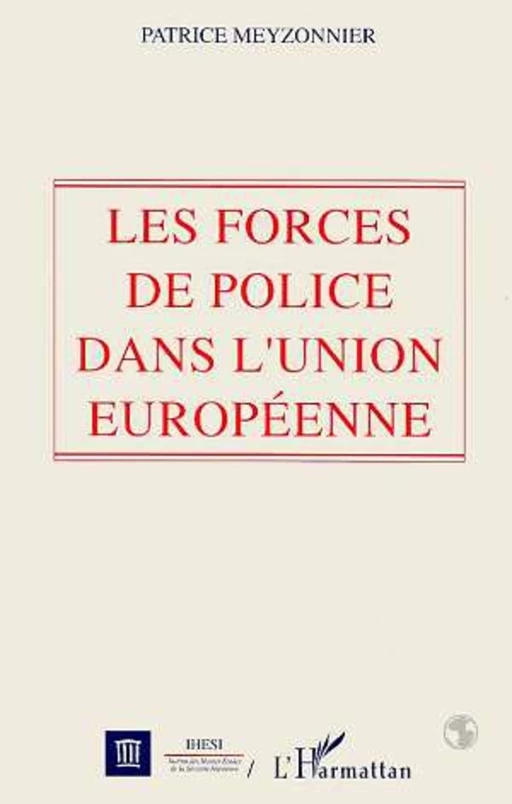 Les forces de police dans l'Union Européenne - Patrice Meyzonnier - Editions L'Harmattan