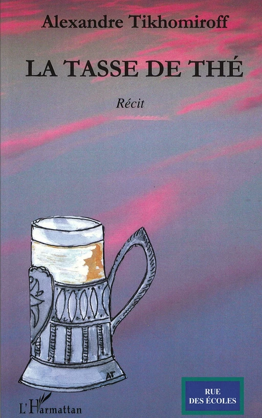 La tasse de thé - Alexandre Tikhomiroff - Editions L'Harmattan