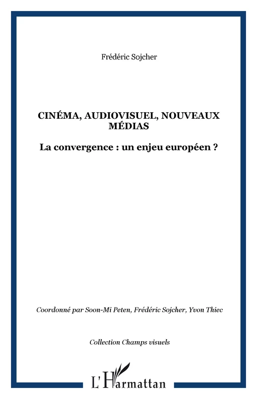 CINÉMA, AUDIOVISUEL, NOUVEAUX MÉDIAS - Frédéric Sojcher - Editions L'Harmattan