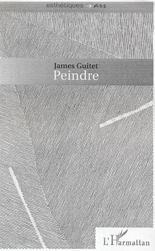 Peindre - James Guitet - Editions L'Harmattan