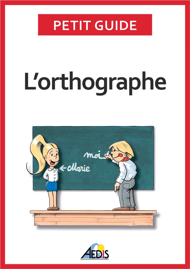 L’orthographe - Petit Guide - Aedis