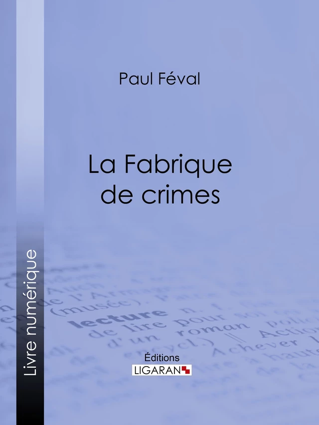 La Fabrique de crimes - Paul Féval,  Ligaran - Ligaran