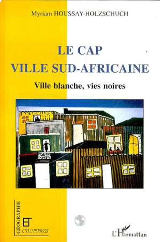 LE CAP VILLE SUD-AFRICAINE - Myriam Houssay-Holzschuch - Editions L'Harmattan