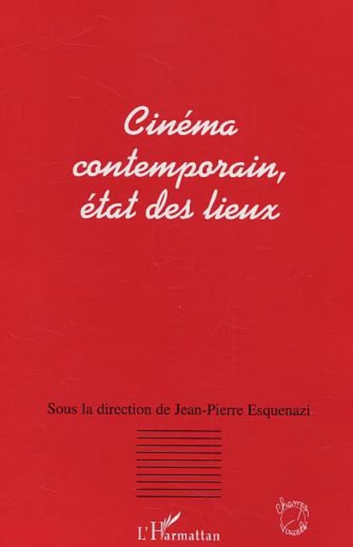 Cinéma contemporain, état des lieux - Jean-Pierre ESQUENAZI - Editions L'Harmattan