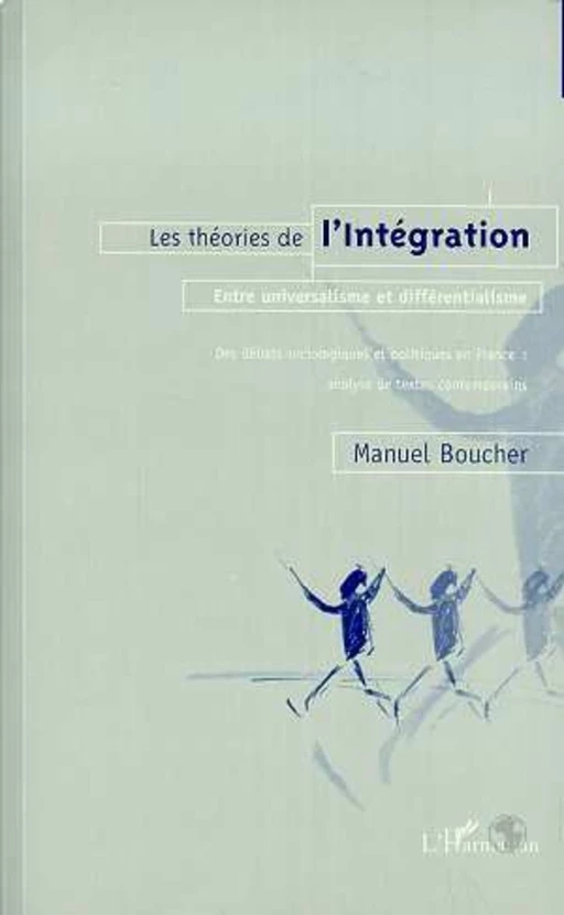 LES THEORIES DE L'INTEGRATION - Manuel Boucher - Editions L'Harmattan