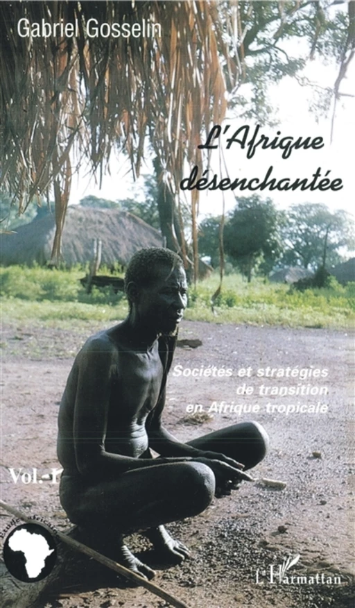 L'Afrique désenchantée - Gabriel Gosselin - Editions L'Harmattan