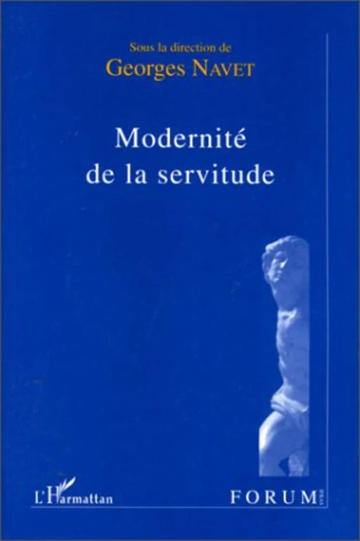 MODERNITE DE LA SERVITUDE - Georges Navet - Editions L'Harmattan