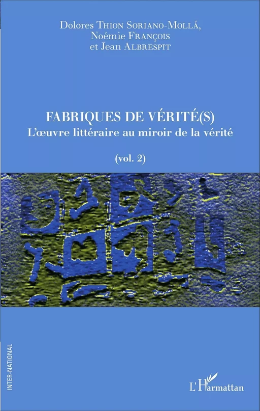 Fabriques de vérité(s) - Dolores Thion Soriano-Mollà, Noémie FRANCOIS, Jean Albrespit - Editions L'Harmattan